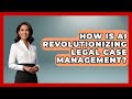 How Is AI Revolutionizing Legal Case Management? - Legal And HR SaaS Stack