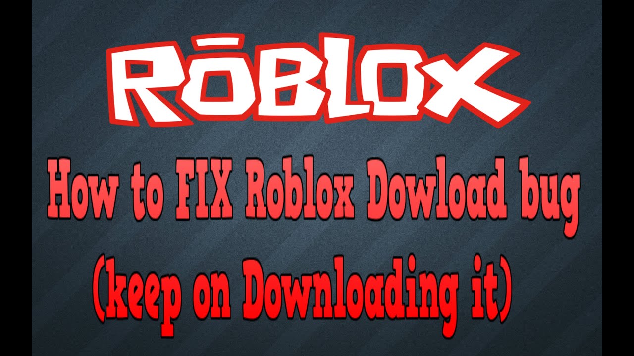 How To Fix Roblox Download Bug How To Fix Keep On Downloading - keeps saying i have to download roblox again