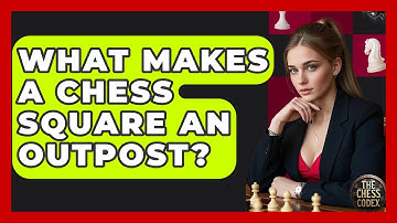 What Makes A Chess Square An Outpost? - The Chess Codex