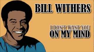 Bill Withers - I Don't Want You On My Mind chords