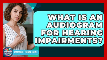 What Is An Audiogram For Hearing Impairments? - Accessible Learning For All