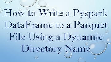 How to Write a Pyspark DataFrame to a Parquet File Using a Dynamic Directory Name