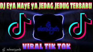 DJ JEDAG JEDUG EYA MAYE YAVIRAL TIKTOK TERBARU DJ ALC