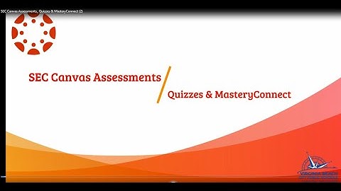 SEC Canvas Assessments: Quizzes & MasteryConnect