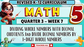 MATH 5 QUARTER 3 WEEK 7 REVISED K-12 - DIVIDING WHOLE NUMBERS WITH DECIMAL QUOTIENTS