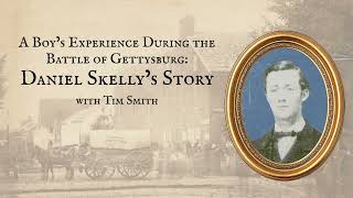 An Eyewitness Account of the Battle of Gettysburg: Daniel Skelly's Story