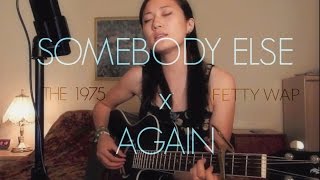 THE 1975 - Somebody Else // FETTY WAP - Again [Acoustic Cover]