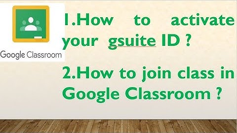 How to activate G Suite account and join class in Google Classroom ?