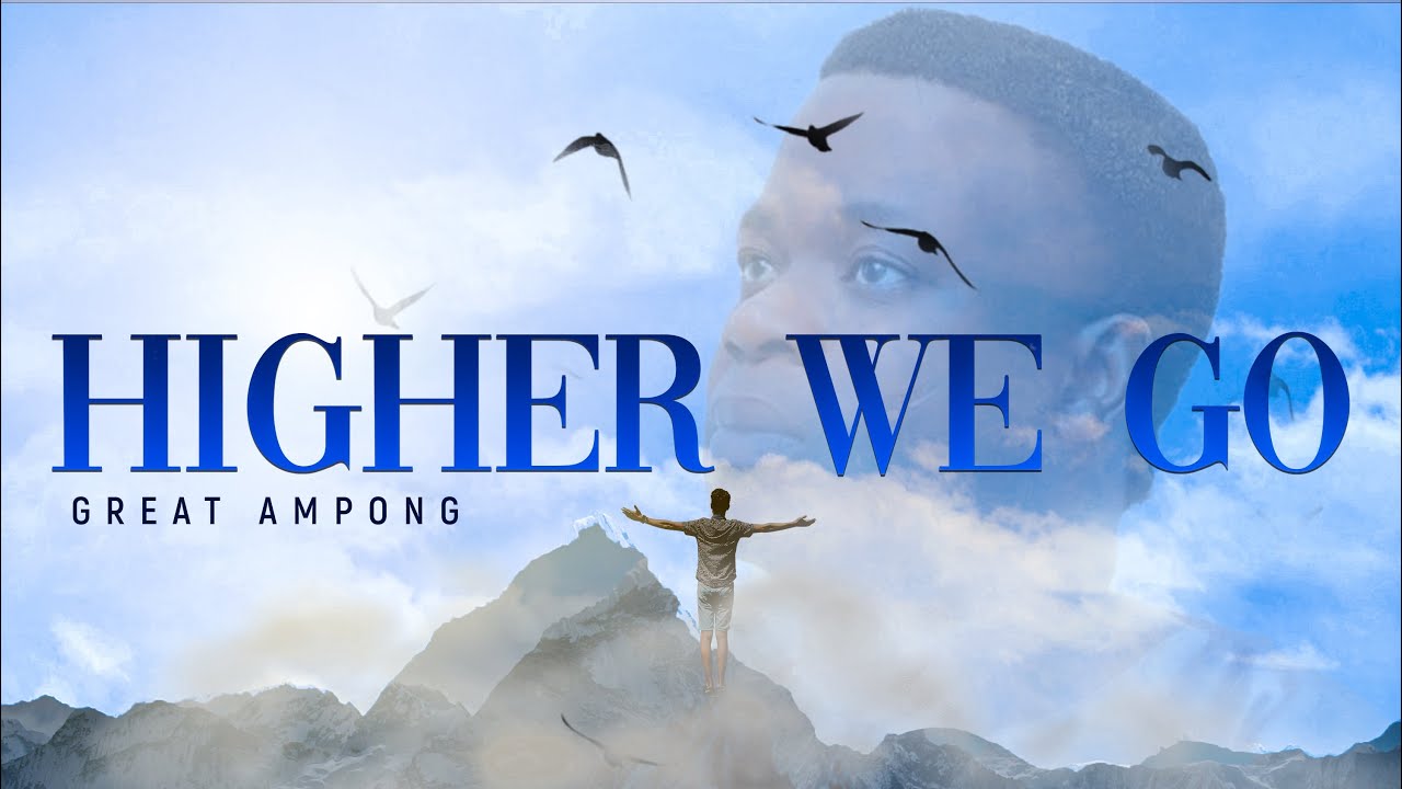 GREAT AMPONG   Higher We Go   official lyrics video