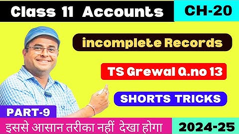 Accounts from Incomplete Records | Single Entry System In Accounting Class 11 | TS Grewal Q.no 13 💯