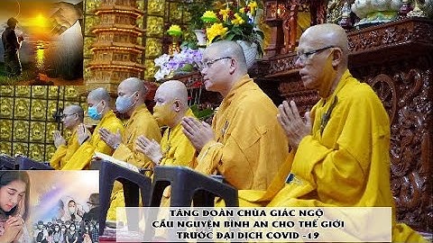 TĂNG ĐOÀN CHÙA GIÁC NGỘ CẦU NGUYỆN BÌNH AN CHO THẾ GIỚI TRƯỚC ĐẠI DỊCH CORONA