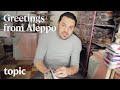 Greetings From Aleppo | Topic