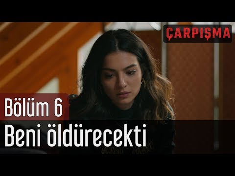 Çarpışma 6. Bölüm - Beni Öldürecekti