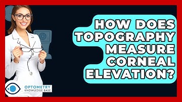 How Does Topography Measure Corneal Elevation? - Optometry Knowledge Base