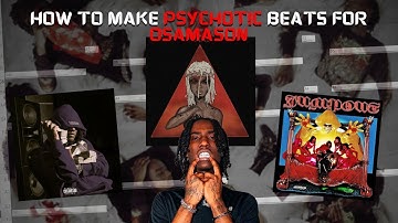 How to make PSYCHOTIC beats for OSAMASON (Tutorial)