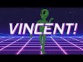 HAPPY BIRTHDAY VINCENT! - ALIEN REMIX