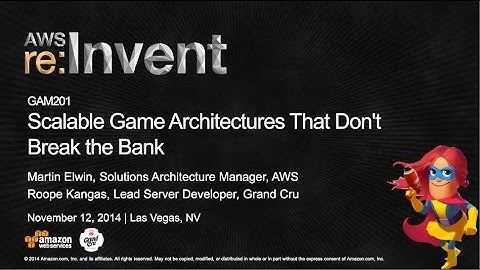 AWS re:Invent 2014 | (GAM201) Scalable Game Architectures That Don