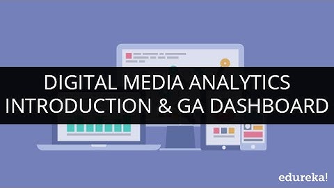Digital Media Analytics Introduction & Google Analytics Dashboards | Edureka