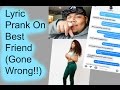 Lyric Prank on Best FriendGone Wrong!!!! YouTube