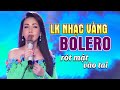 10 LK Khúc Nhạc Vàng Bolero Hải Ngoại Bất Hủ Theo Năm Tháng | Nhạc Trữ Tình Bolero Giọng Ca Trẻ