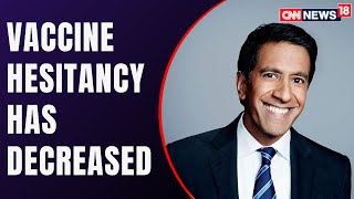 Dr Sanjay Gupta: Vaccine Hesitancy Has Really Gone Down | Network18 Sanjeevani | CNN News18
