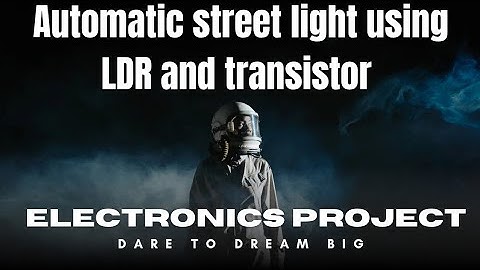 Automatic street light using LDR and transistor 