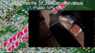 Fragments of Silicon Reviews: Psalm 5:9-13