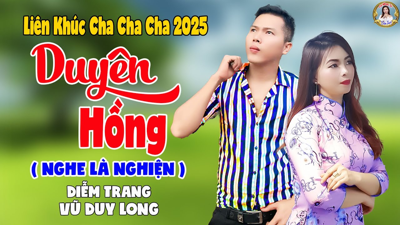 LK Duyên Hồng | Diễm Trang & Vũ Duy Long - Nghe Là Nghiện ( LK Cha Cha Cha 2025 )
