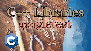 googletest | C++ Libraries