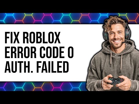 How to Fix Roblox Error Code 0 Authentication Failed