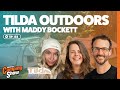 Ep 133  - Tilda Outdoors with Maddy Bockett