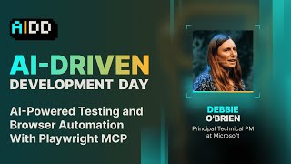AI-Driven Development Day 2025 | Debbie O’Brien | AI Testing &amp; Browser Automation with Playwright