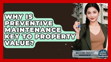 Why Is Preventive Maintenance Key To Property Value? - Mastering Property Management
