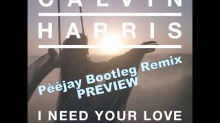 Calvin Harris-I Need Your Love ft. Ellie Goulding(Pèèjay Bootleg Remix) Preview