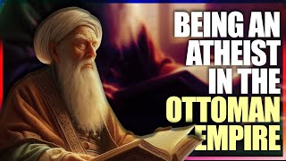 Being An Atheist In The Ottoman Empire 