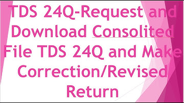 TDS 24Q-Request and Download Consolidated File TDS 24Q and Make Correction/Revised Return [HINDI]