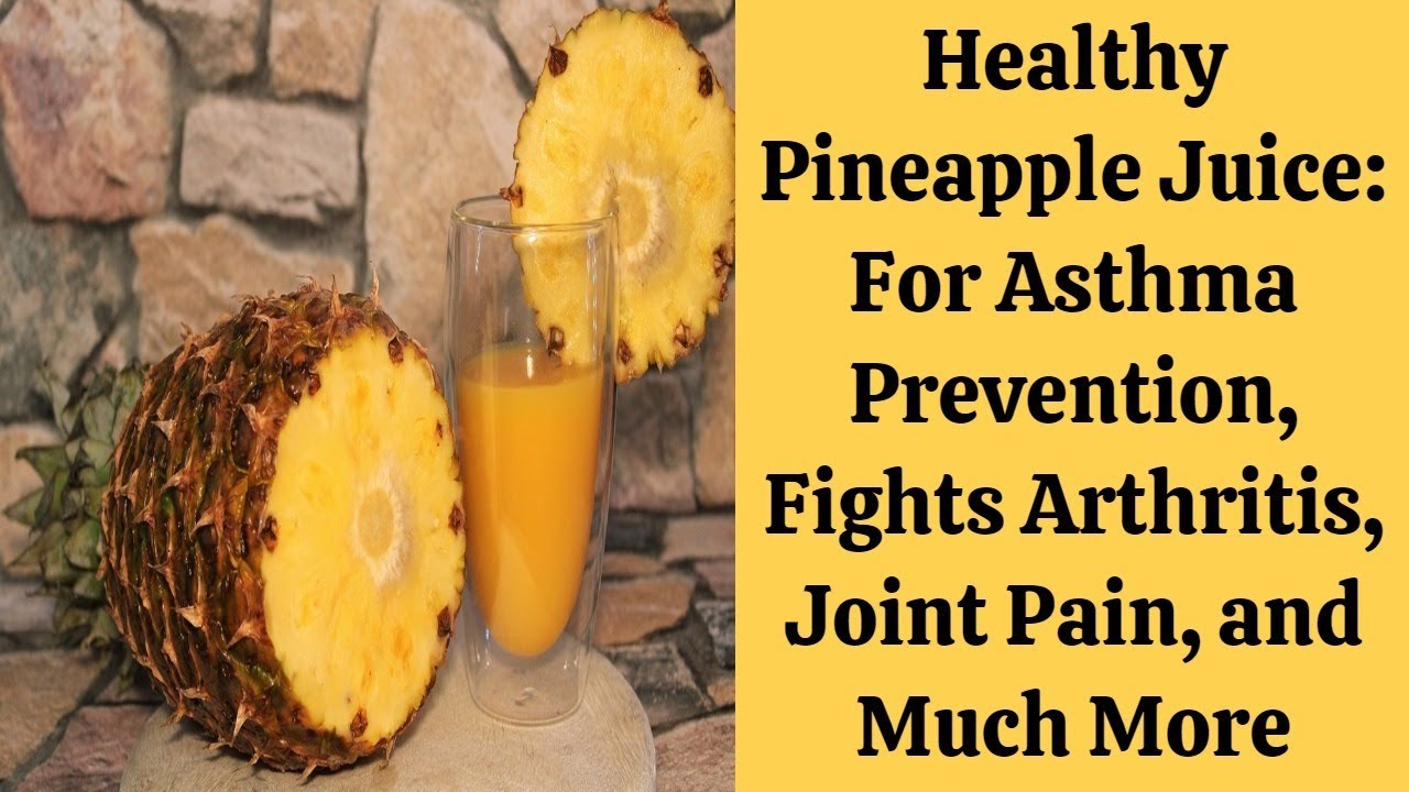 Healthy Pineapple Juice For Asthma Prevention, Fights Arthritis, Joint