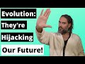 Evolution: They're Hijacking Our Future!