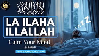 LA ILAHA ILLALLAH MUHAMMADUR RASULULLAH | 6 Hours Peaceful Dhikr to Relax, Unwind and Get Deep Sleep
