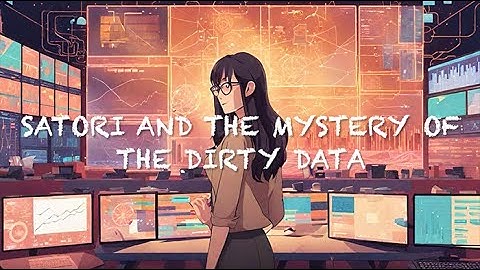 Satori and the Mystery of the Dirty Data