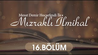 Mızraklı İlm-i Hal 16.Bölüm - Mesut Demir Hocaefendi 