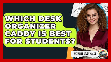 Which Desk Organizer Caddy Is Best For Students? - Ultimate Study Hacks