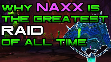 Why Naxxramas Is The Greatest Raid In The History of World of Warcraft!
