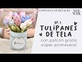 EP. 3 de Costura con Retales: Tulipanes de Tela (PATRÓN GRATIS) - Needlework