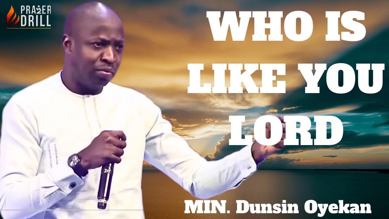 WHO IS LIKE YOU LORD IN ALL THE EARTH ||MIN DUNSIN OYEKAN| PROPHETIC ...