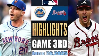 New York Mets Vs Atlanta Braves Game 3Rd Highlights June 26,2025 Mlb Season 2025