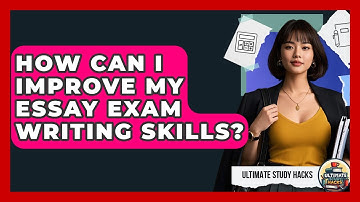 How Can I Improve My Essay Exam Writing Skills? - Ultimate Study Hacks