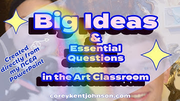 Big Ideas & Essential Questions in the Art Classroom