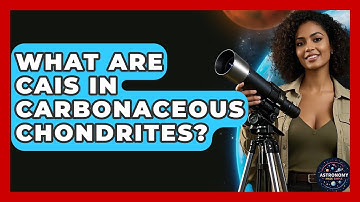 What Are CAIs In Carbonaceous Chondrites? - Astronomy Made Simple