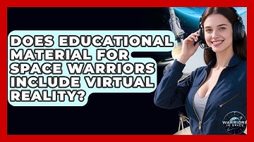 Does Educational Material for Space Warriors Include Virtual Reality? - Warriors In Space
